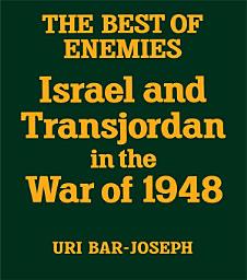 Icon image The Best of Enemies: Israel and Transjordan in the War of 1948