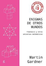 Icon image Enigmas de otros mundos: Fibonacci y otros universos matemáticos