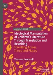 Icon image Ideological Manipulation of Children’s Literature Through Translation and Rewriting: Travelling Across Times and Places