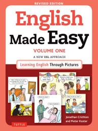 Icon image English Made Easy Volume One: A New ESL Approach: Learning English Through Pictures