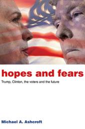 Icon image Hopes and Fears: Trump, Clinton, the voters and the future