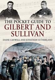 Icon image The Pocket Guide to Gilbert and Sullivan