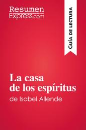 Icon image La casa de los espíritus de Isabel Allende (Guía de lectura): Resumen y análisis completo
