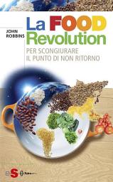 Icon image La Food Revolution: Per scongiurare il punto dinon ritorno
