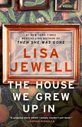 Icon image The House We Grew Up In: A Novel