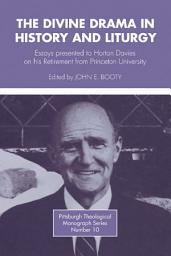 Icon image The Divine Drama in History and Liturgy: Essays in honor of Horton Davies on his retirement from Princeton University