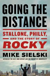 Icon image Going the Distance: Stallone, Philly, and the Story of Rocky