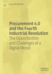 Icon image Procurement 4.0 and the Fourth Industrial Revolution: The Opportunities and Challenges of a Digital World