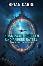 Icon image Kosmische Brücken und andere Rätsel: 3 Science Fiction Abenteuer
