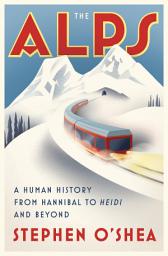 Icon image The Alps: A Human History from Hannibal to Heidi and Beyond