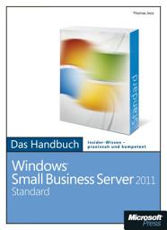 Icon image Microsoft Windows Small Business Server 2011 Standard - Das Handbuch: Das ganze Softwarewissen