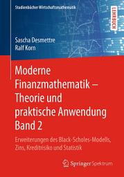 Icon image Moderne Finanzmathematik – Theorie und praktische Anwendung Band 2: Erweiterungen des Black-Scholes-Modells, Zins, Kreditrisiko und Statistik