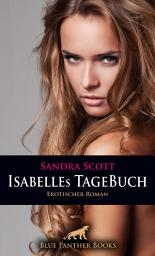 Icon image Isabelles TageBuch | Erotischer Roman: Mein sexuelles Verlangen steigert sich von Tag zu Tag ...