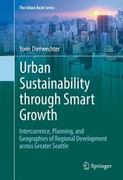 Icon image Urban Sustainability through Smart Growth: Intercurrence, Planning, and Geographies of Regional Development across Greater Seattle