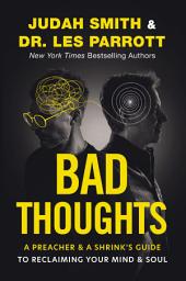Icon image Bad Thoughts: A Preacher and a Shrink's Guide to Reclaiming Your Mind and Soul