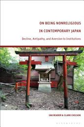 Icon image On Being Nonreligious in Contemporary Japan: Decline, Antipathy, and Aversion to Institutions