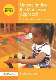 Icon image Understanding the Montessori Approach: Early Years Education in Practice, Edition 2
