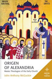 Icon image Origen of Alexandria: Master Theologian of the Early Church