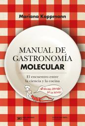 Icon image Manual de gastronomía molecular: El encuentro entre la ciencia y la cocina