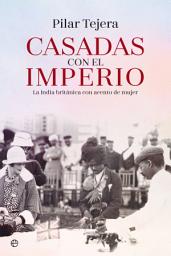 Icon image Casadas con el Imperio: La India británica con acento de mujer