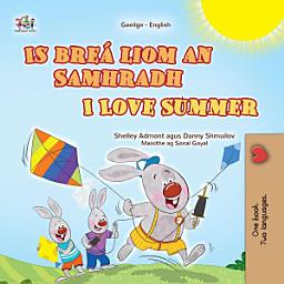 Icon image Is breá liom an Samhradh I Love Summer: Irish English Bilingual Book for Children