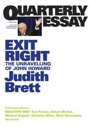 Icon image Exit Right: The Unravelling of John Howard; Quarterly Essay 28
