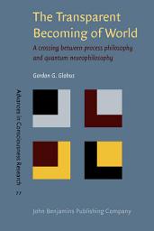 Icon image The Transparent Becoming of World: A crossing between process philosophy and quantum neurophilosophy