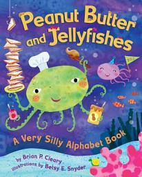 Icon image Peanut Butter and Jellyfishes: A Very Silly Alphabet Book