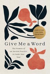 Icon image Give Me a Word: The Promise of an Ancient Practice to Guide Your Year