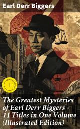 Icon image The Greatest Mysteries of Earl Derr Biggers – 11 Titles in One Volume (Illustrated Edition): Enriched edition. Charlie Chan Books, Seven Keys to Baldpate, Inside the Lines, The Agony Column...