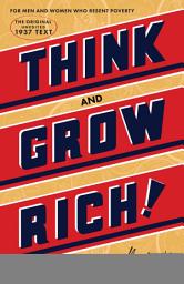 Icon image Think and Grow Rich®: The Original, an Official Publication of The Napoleon Hill Foundation®