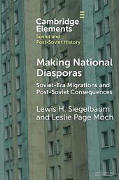 Icon image Making National Diasporas: Soviet-Era Migrations and Post-Soviet Consequences