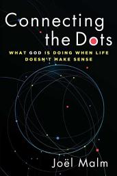 Icon image Connecting the Dots: What God is Doing When Life Doesn't Make Sense