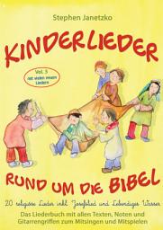 Icon image Kinderlieder rund um die Bibel, Vol. 3 - Religiöse Lieder inkl. Josefslied und Lebendiges Wasser: Das Liederbuch mit allen Texten, Noten und Gitarrengriffen zum Mitsingen und Mitspielen