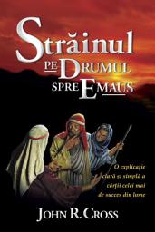 Icon image Străinul Pe Drumul Spre Emaus: O explicaţie clară şi simplă a cărţii celei mai de succes din lume