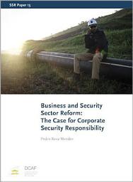 Icon image Business and Security Sector Reform: The Case for Corporate Security Responsibility