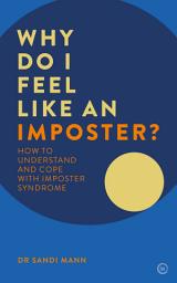 Icon image Why Do I Feel Like an Imposter?: How to Understand and Cope with Imposter Syndrome
