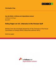 Icon image Policy Paper on U.S. interests in the Persian Gulf: Written from the simulated perspective of the Chairman of the House Committee on Foreign Affairs, Ileana Ros-Lehtinen (R-FL)
