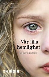 Icon image Vår lilla hemlighet : En sann berättelse om det yttersta sveket