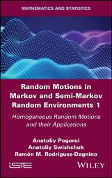 Icon image Random Motions in Markov and Semi-Markov Random Environments 1: Homogeneous Random Motions and their Applications
