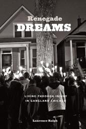 Icon image Renegade Dreams: Living Through Injury in Gangland Chicago