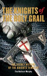 Icon image The Knights of the Holy Grail: The Secret History of The Knights Templar