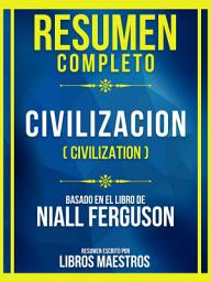 Icon image Resumen Completo - Civilizacion (Civilization) - Basado En El Libro De Niall Ferguson