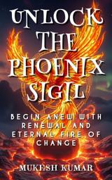 Icon image Unlock the Phoenix Sigil: Begin anew with renewal and eternal fire of change