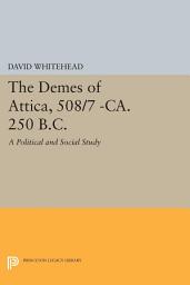 Icon image The Demes of Attica, 508/7 -ca. 250 B.C.: A Political and Social Study