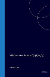 Icon image Nikolaus von Amsdorf (1483-1565): Popular Polemics in the Preservation of Luther's Legacy