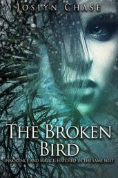 Icon image The Broken Bird: Innocence and Malice, Hatched in the Same Nest