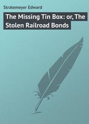 Icon image The Missing Tin Box: or, The Stolen Railroad Bonds