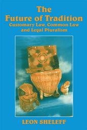 Icon image The Future of Tradition: Customary Law, Common Law and Legal Pluralism