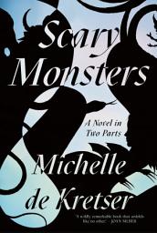 Icon image Scary Monsters: A Novel in Two Parts